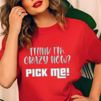 Think I'm Crazy Now? Pick Me Price is Right Shirt for Excited Hopeful Contestants - Red - XS -