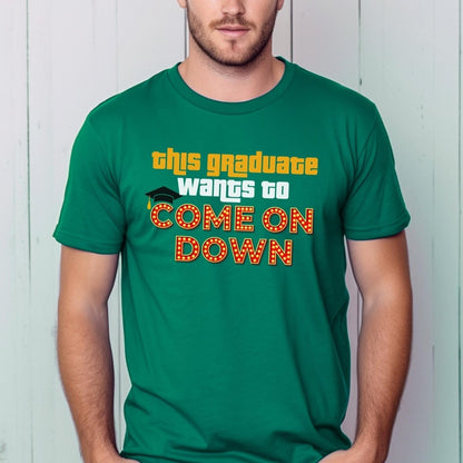 This Graduate Wants to Come On Down Price is Right Shirt for Graduation - Kelly - XS -