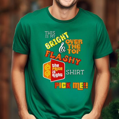 This is my Bright, Over the Top & Flashy Price is Right Shirt for Getting Picked - Green - XS - Short