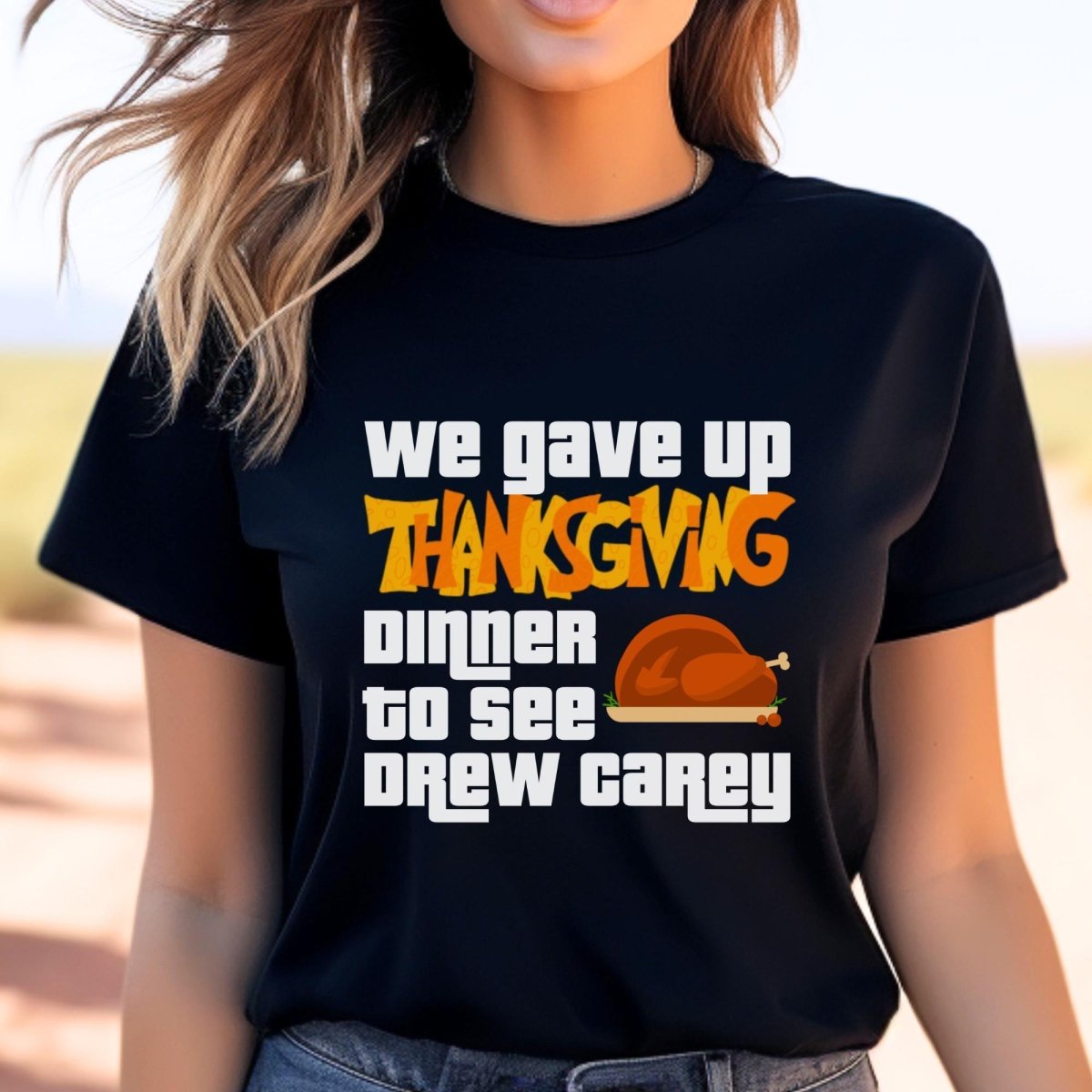 We Gave Up Thanksgiving Dinner to See Drew Carey Price is Right Shirt, Holiday Fan Gift - Black - XS -
