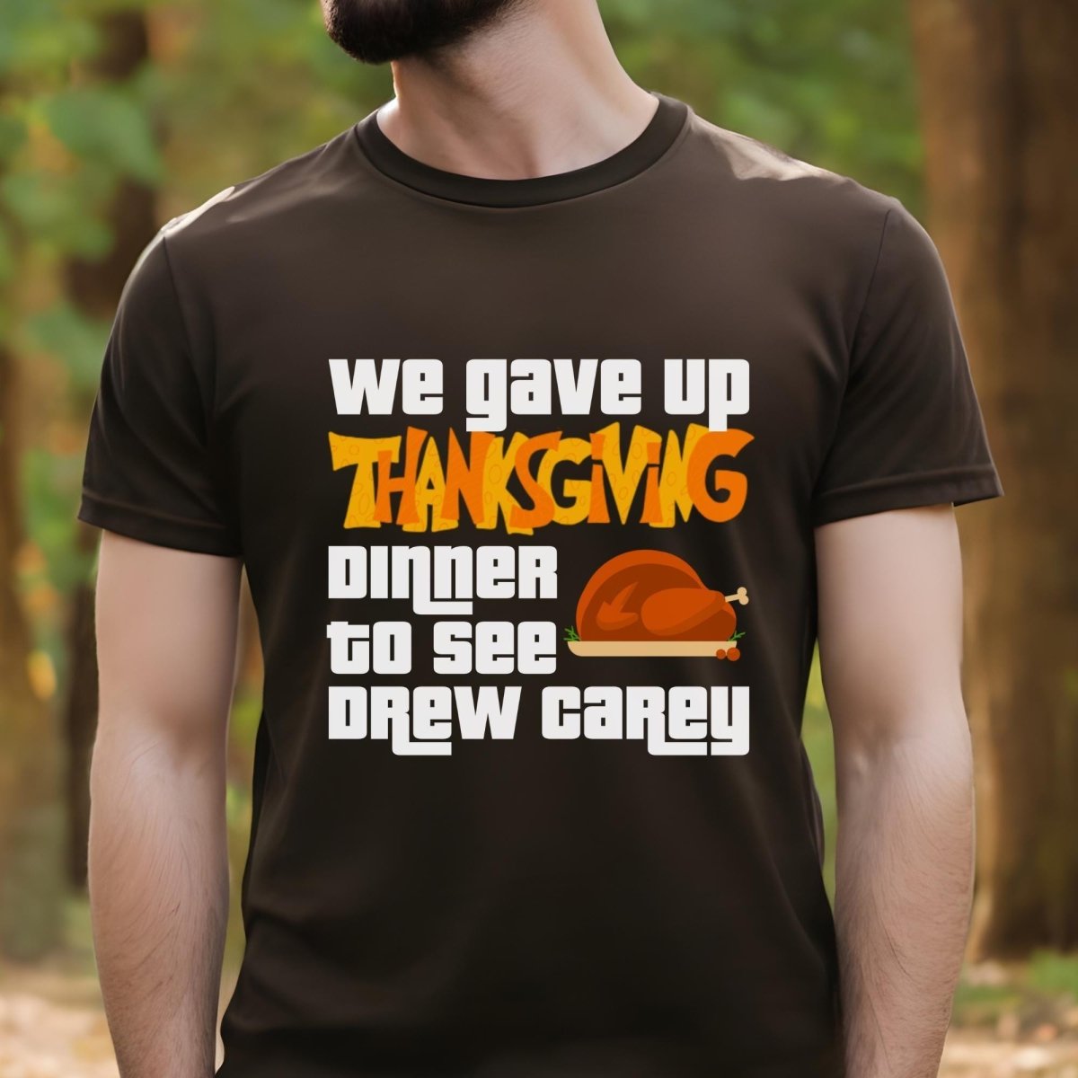 We Gave Up Thanksgiving Dinner to See Drew Carey Price is Right Shirt, Holiday Fan Gift - Brown - XS -