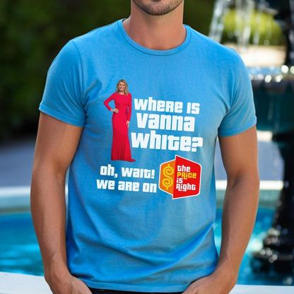 Where is Vanna White? Oh Wait, Wrong Show Price is Right Shirt, Funny Tee - Aqua - XS -